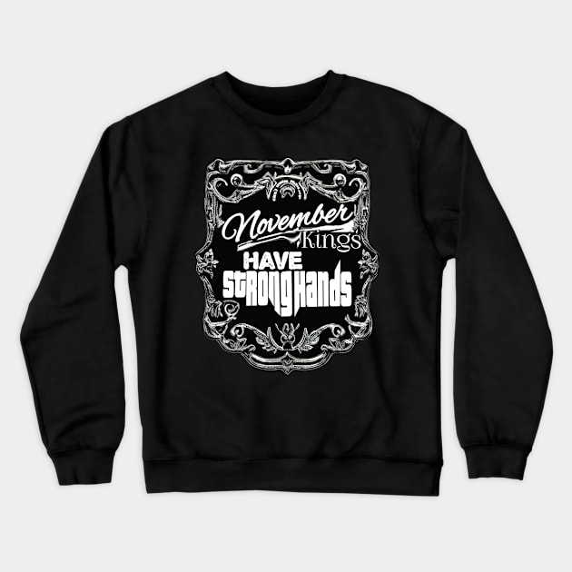 November Kings Have Strong Hands Crewneck Sweatshirt by The BullMerch